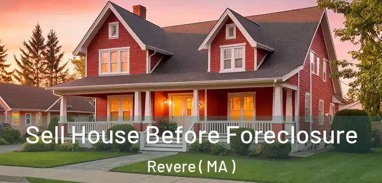  Sell House Before Foreclosure Revere ( MA )