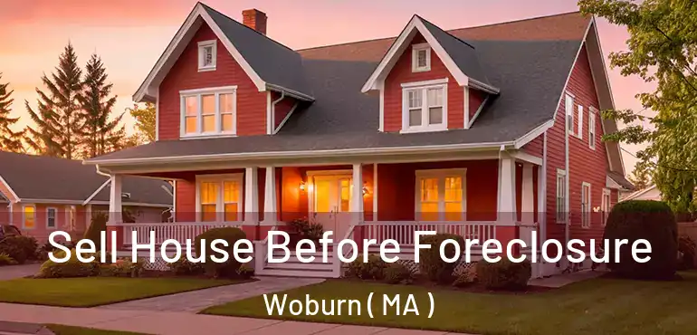  Sell House Before Foreclosure Woburn ( MA )