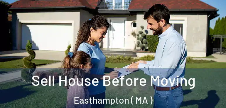  Sell House Before Moving Easthampton ( MA )