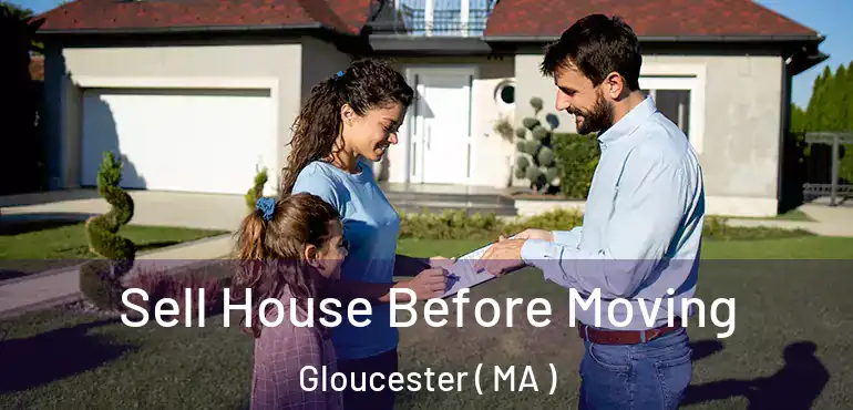  Sell House Before Moving Gloucester ( MA )