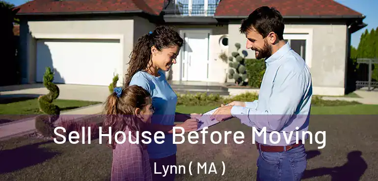 Sell House Before Moving Lynn ( MA )