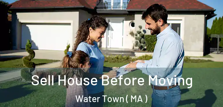 Sell House Before Moving Water Town ( MA )