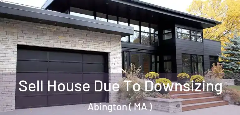  Sell House Due To Downsizing Abington ( MA )