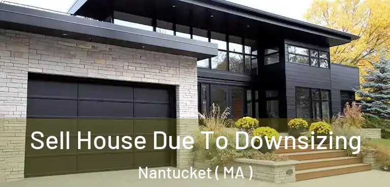  Sell House Due To Downsizing Nantucket ( MA )