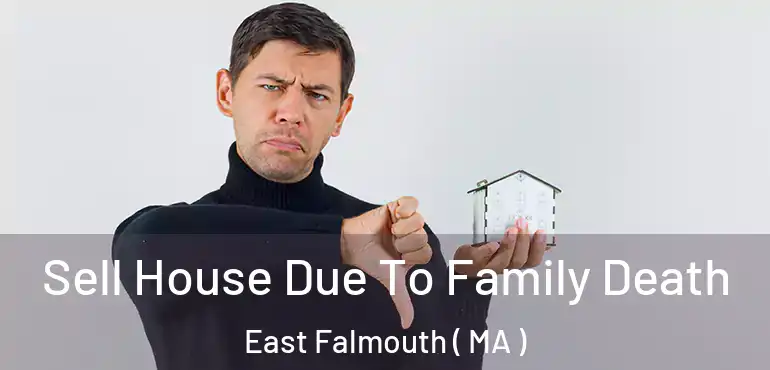  Sell House Due To Family Death East Falmouth ( MA )