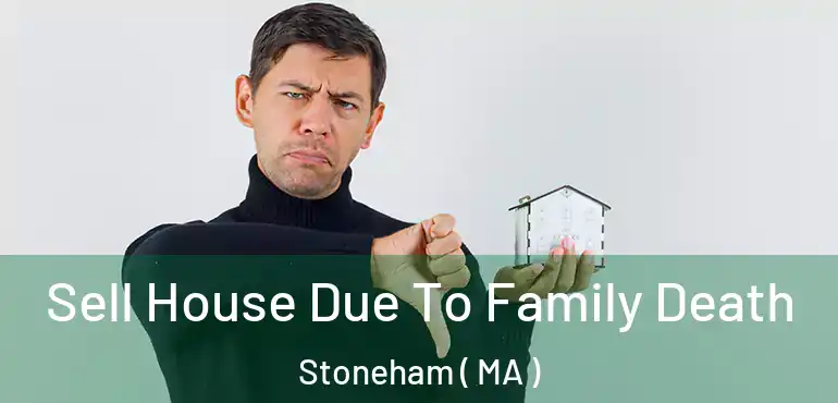  Sell House Due To Family Death Stoneham ( MA )