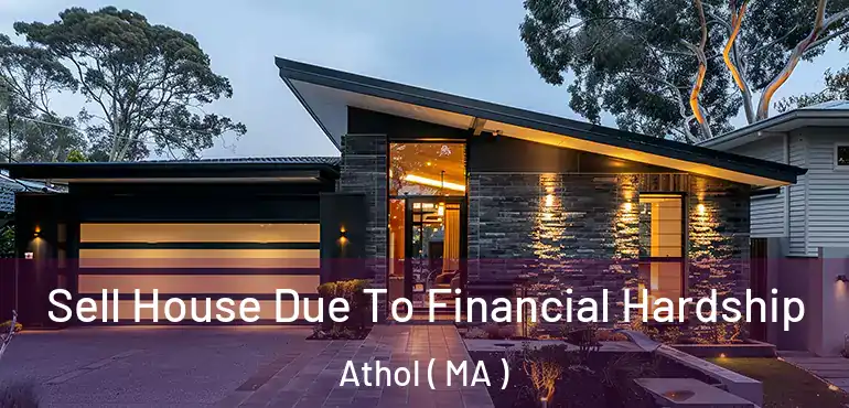  Sell House Due To Financial Hardship Athol ( MA )