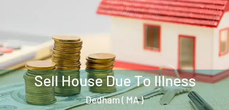  Sell House Due To Illness Dedham ( MA )