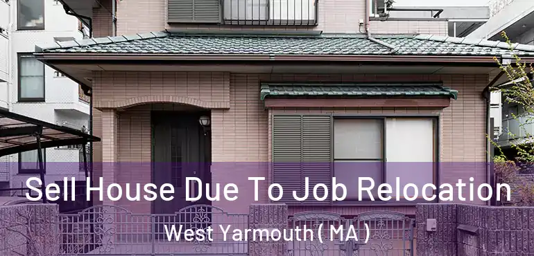  Sell House Due To Job Relocation West Yarmouth ( MA )