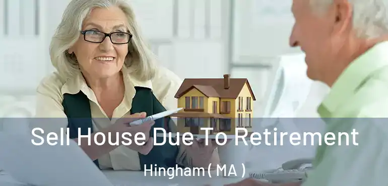  Sell House Due To Retirement Hingham ( MA )