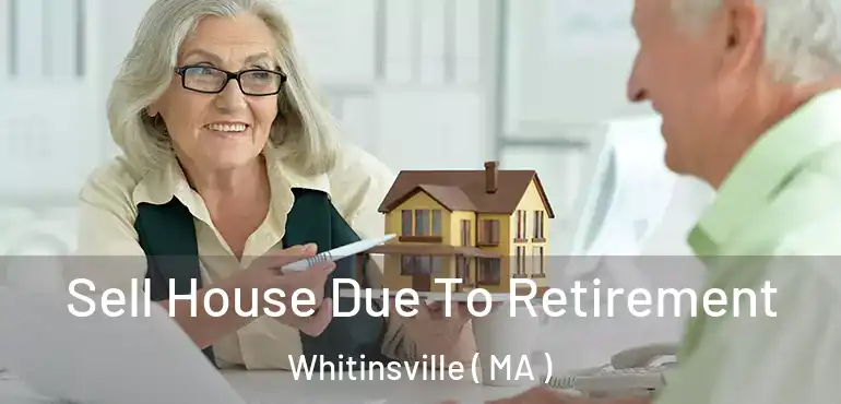  Sell House Due To Retirement Whitinsville ( MA )