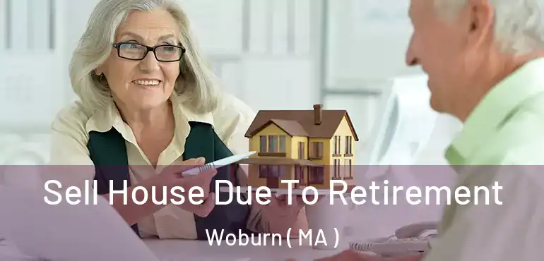 Sell House Due To Retirement Woburn ( MA )