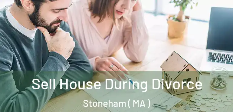  Sell House During Divorce Stoneham ( MA )