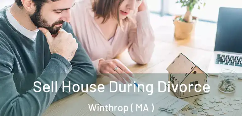  Sell House During Divorce Winthrop ( MA )