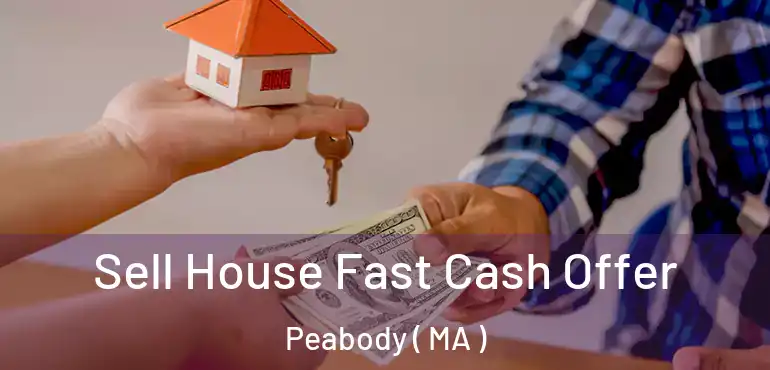  Sell House Fast Cash Offer Peabody ( MA )
