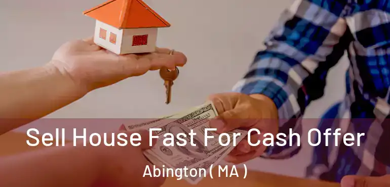  Sell House Fast For Cash Offer Abington ( MA )