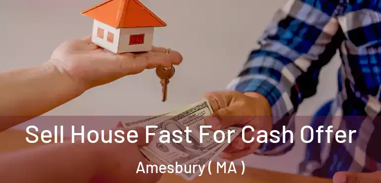  Sell House Fast For Cash Offer Amesbury ( MA )