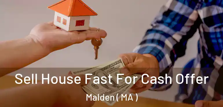  Sell House Fast For Cash Offer Malden ( MA )