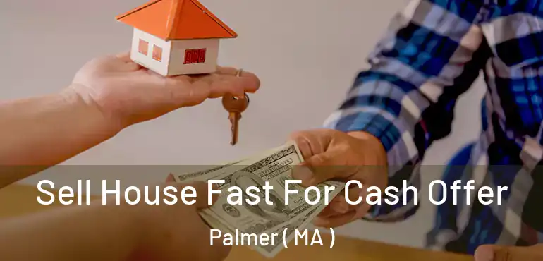  Sell House Fast For Cash Offer Palmer ( MA )