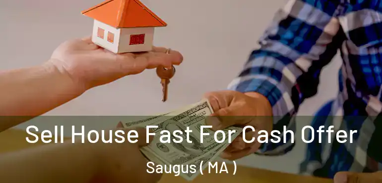  Sell House Fast For Cash Offer Saugus ( MA )