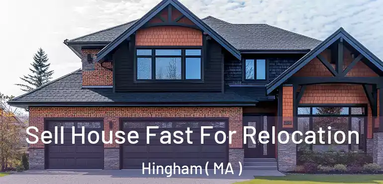  Sell House Fast For Relocation Hingham ( MA )