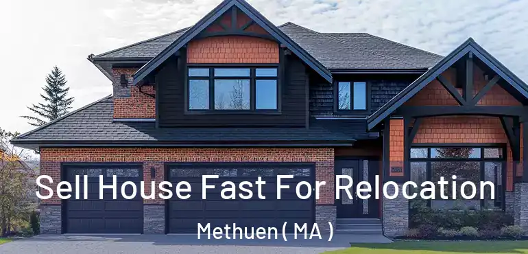  Sell House Fast For Relocation Methuen ( MA )