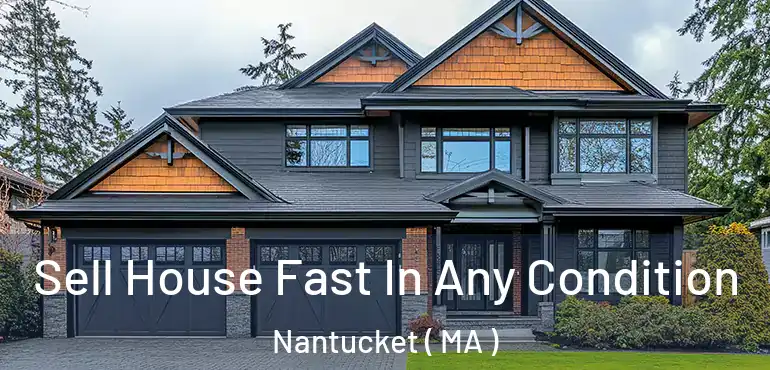  Sell House Fast In Any Condition Nantucket ( MA )