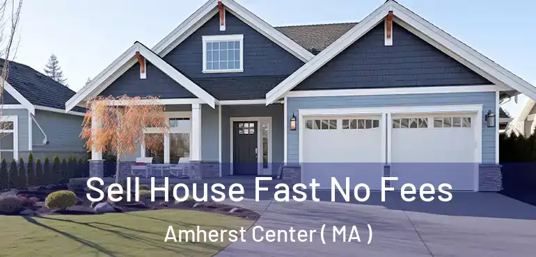  Sell House Fast No Fees Amherst Center ( MA )