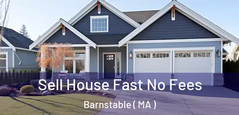  Sell House Fast No Fees Barnstable ( MA )