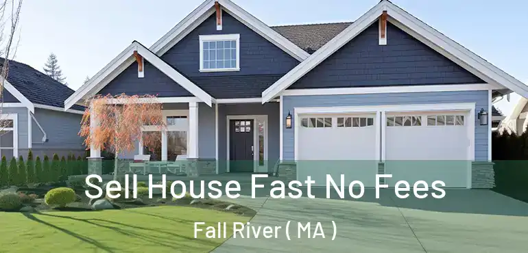  Sell House Fast No Fees Fall River ( MA )