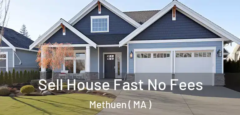  Sell House Fast No Fees Methuen ( MA )