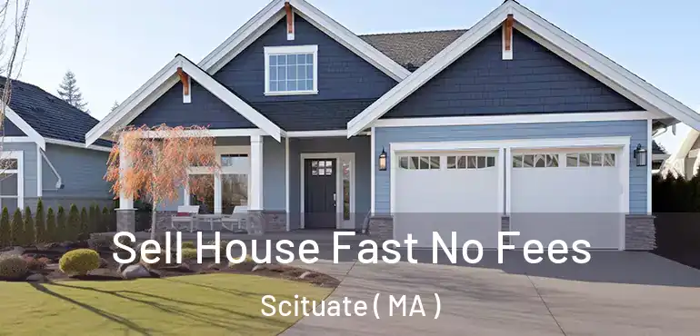  Sell House Fast No Fees Scituate ( MA )