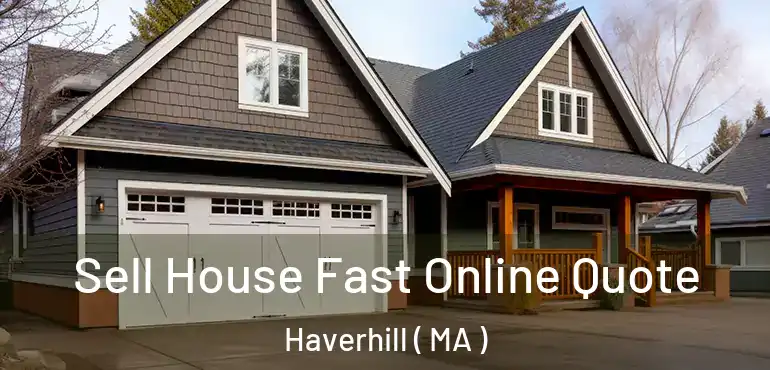  Sell House Fast Online Quote Haverhill ( MA )