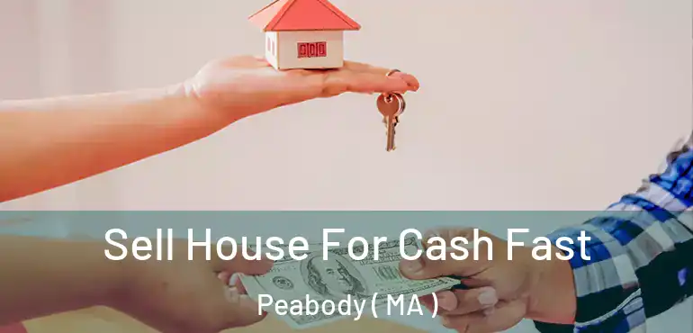  Sell House For Cash Fast Peabody ( MA )