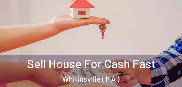  Sell House For Cash Fast Whitinsville ( MA )