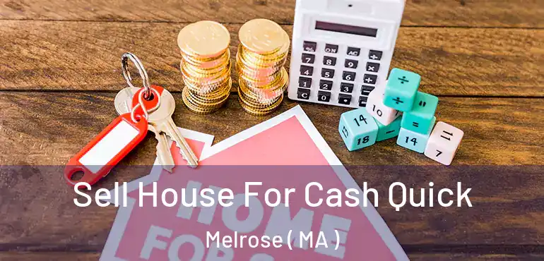  Sell House For Cash Quick Melrose ( MA )