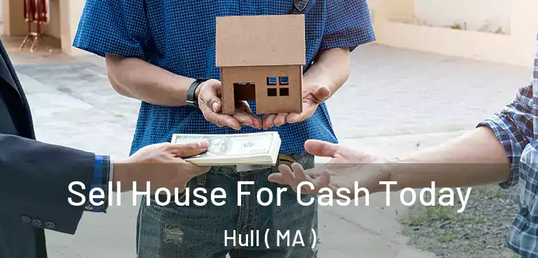  Sell House For Cash Today Hull ( MA )