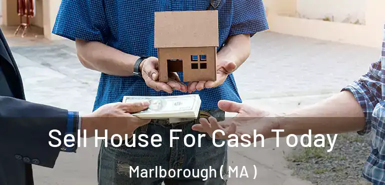  Sell House For Cash Today Marlborough ( MA )