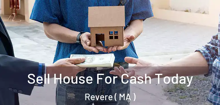  Sell House For Cash Today Revere ( MA )