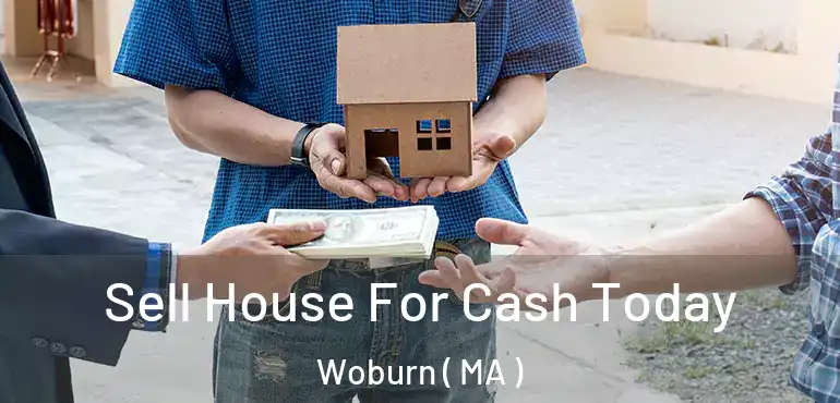  Sell House For Cash Today Woburn ( MA )