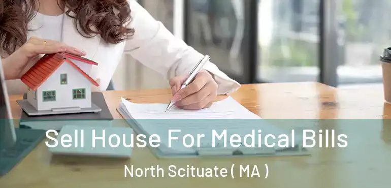  Sell House For Medical Bills North Scituate ( MA )