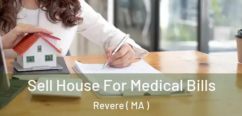  Sell House For Medical Bills Revere ( MA )