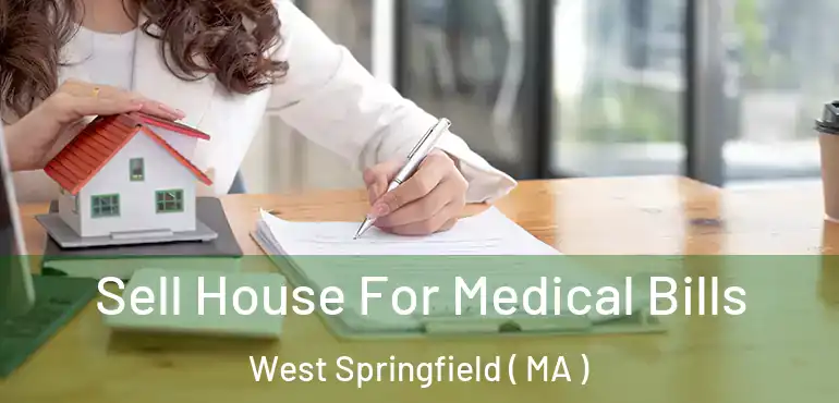  Sell House For Medical Bills West Springfield ( MA )