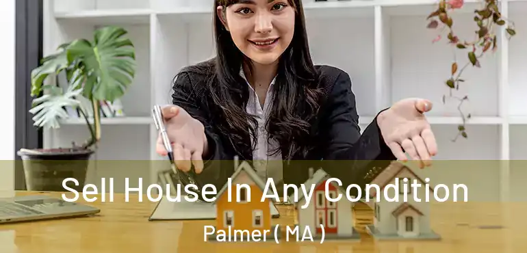  Sell House In Any Condition Palmer ( MA )