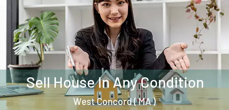  Sell House In Any Condition West Concord ( MA )