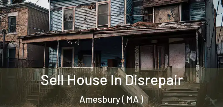  Sell House In Disrepair Amesbury ( MA )