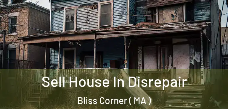  Sell House In Disrepair Bliss Corner ( MA )