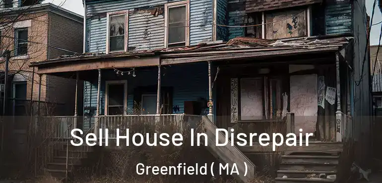  Sell House In Disrepair Greenfield ( MA )