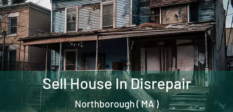  Sell House In Disrepair Northborough ( MA )
