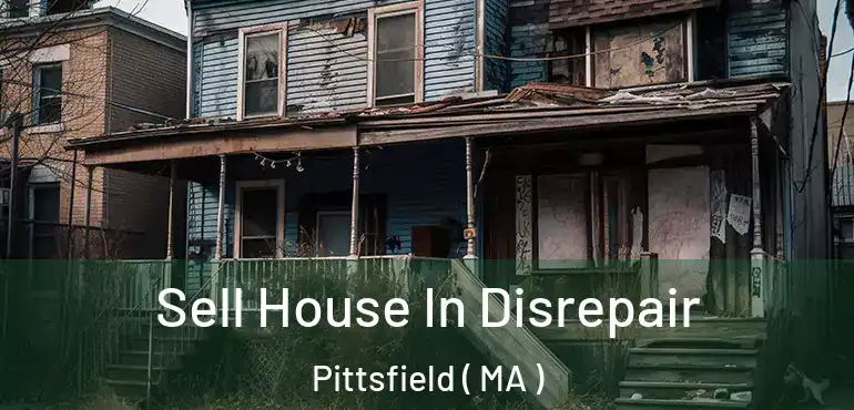  Sell House In Disrepair Pittsfield ( MA )